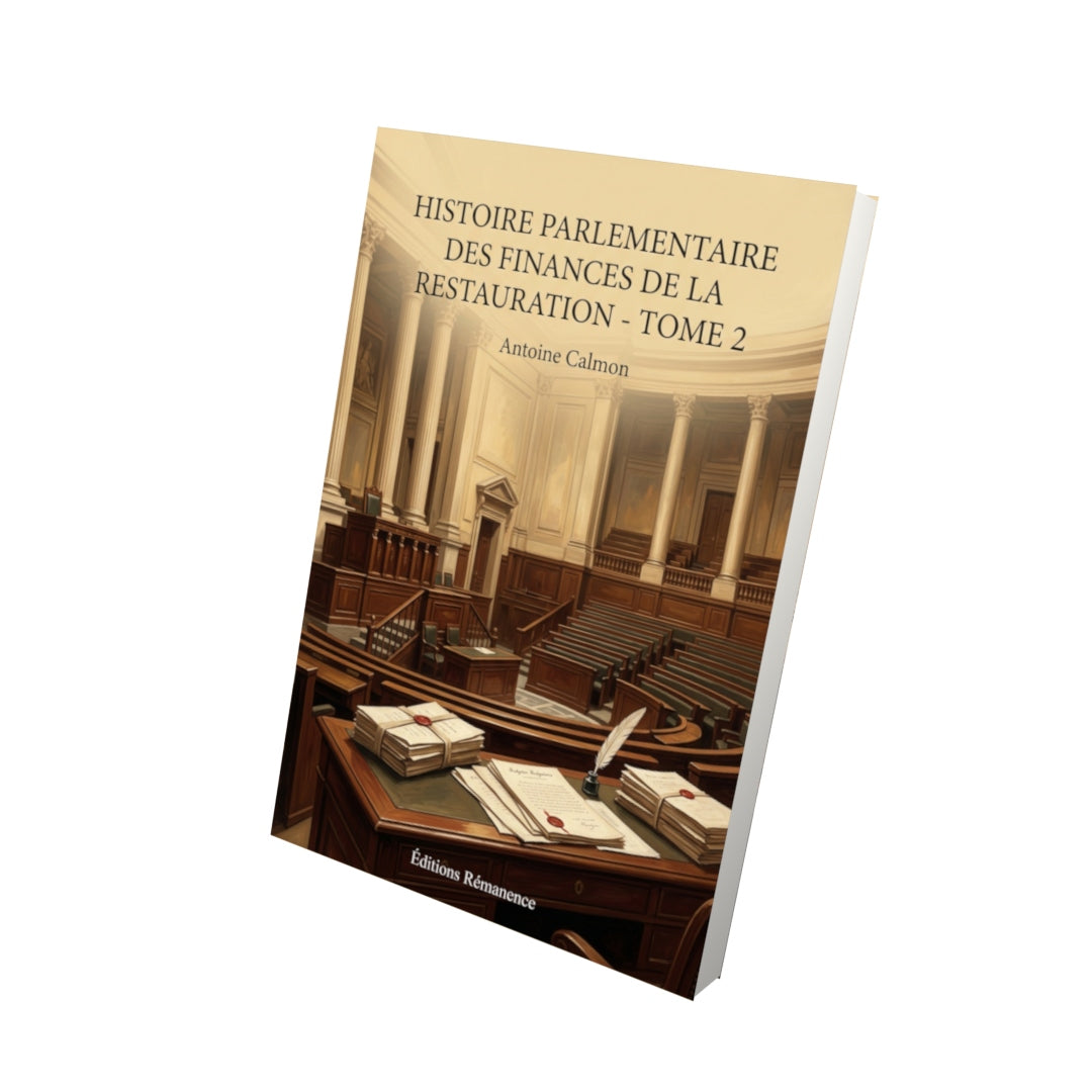 Livre Histoire parlementaire des finances de la Restauration - Tome 2 par Antoine Calmon - Vue 3D - Editions Remanence