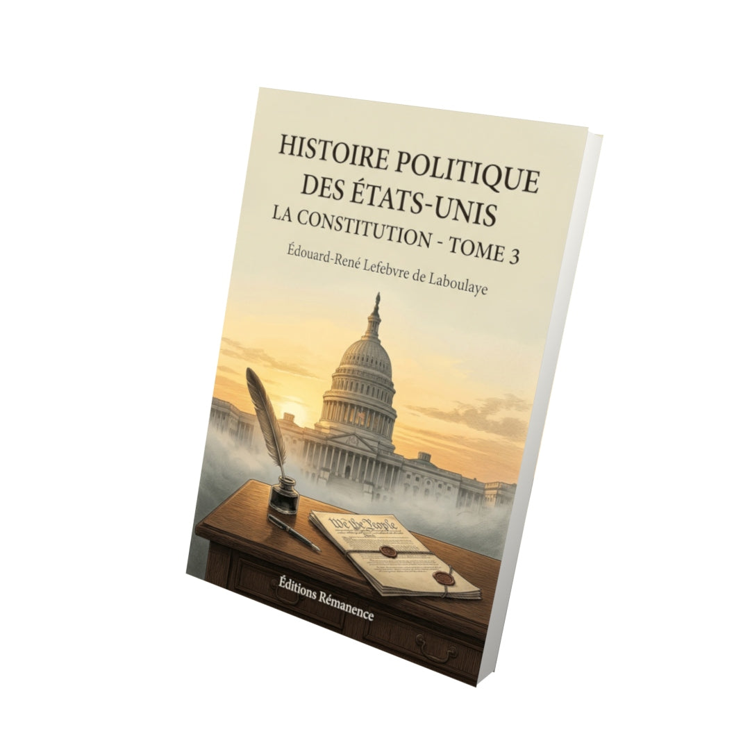 Livre Histoire politique des États-UnisLa Constitution - Tome 3 par Édouard-René Lefebvre de Laboulaye - Vue 3D - Editions Remanence