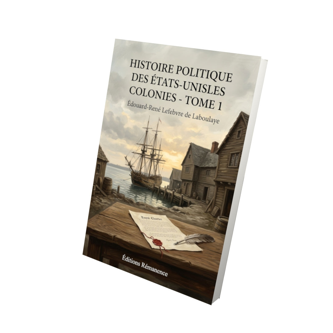 Livre Histoire politique des États-UnisLes Colonies - Tome 1 par Édouard-René Lefebvre de Laboulaye - Vue 3D - Editions Remanence