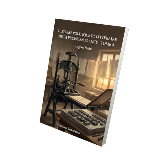 Livre Histoire politique et littéraire de la presse en France - Tome 4 par Eugène Hatin - Vue 3D - Editions Remanence