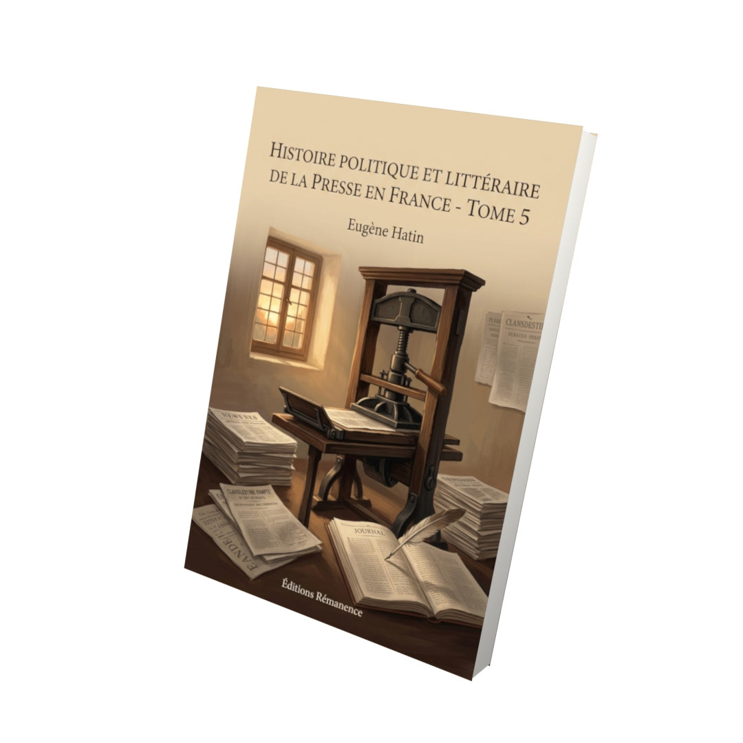 Livre Histoire politique et littéraire de la presse en France - Tome 5 par Eugène Hatin - Vue 3D - Editions Remanence
