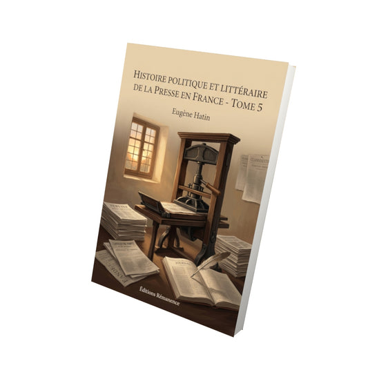 Livre Histoire politique et littéraire de la presse en France - Tome 5 par Eugène Hatin - Vue 3D - Editions Remanence