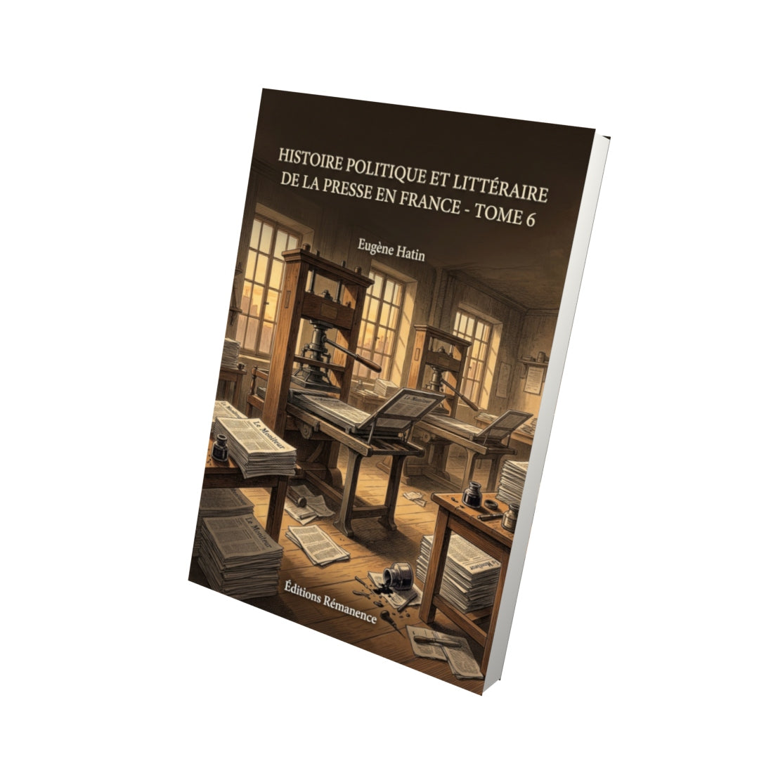 Livre Histoire politique et littéraire de la presse en France - Tome 6 par Eugène Hatin - Vue 3D - Editions Remanence