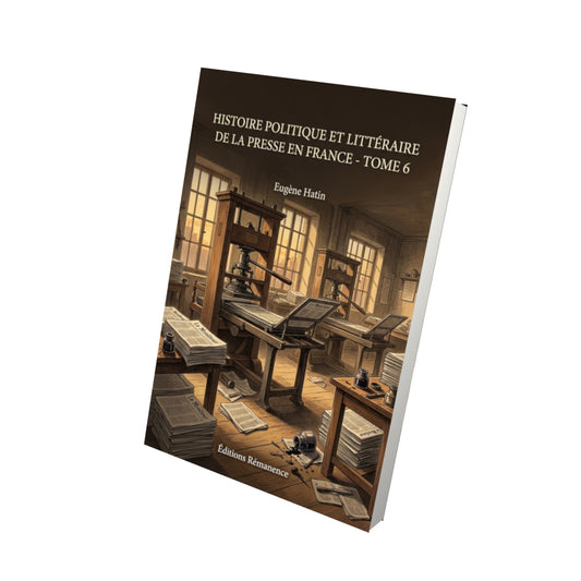 Livre Histoire politique et littéraire de la presse en France - Tome 6 par Eugène Hatin - Vue 3D - Editions Remanence