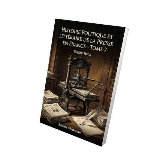 Livre Histoire politique et littéraire de la presse en France - Tome 7 par Eugène Hatin - Vue 3D - Editions Remanence