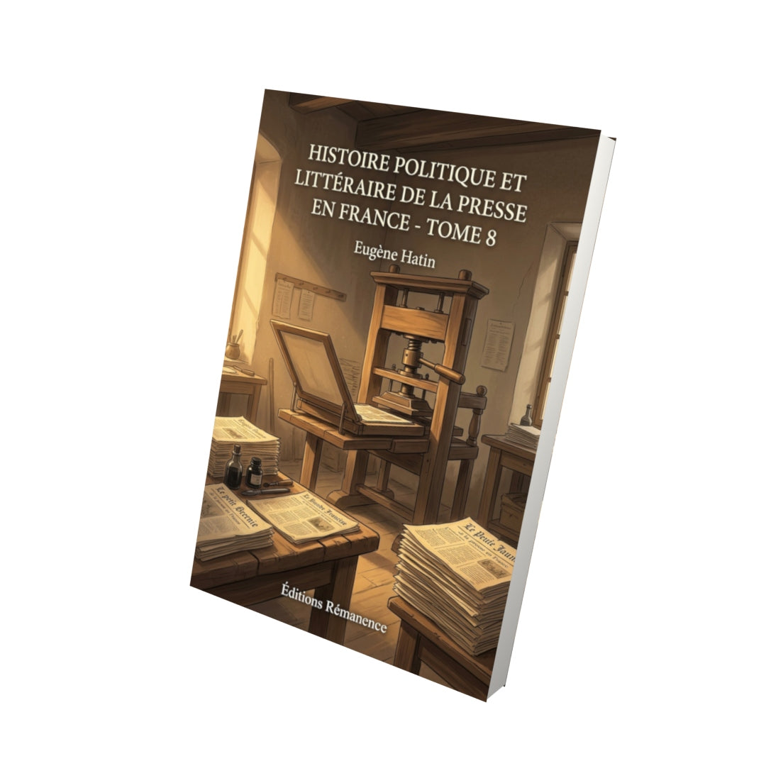 Livre Histoire politique et littéraire de la presse en France - Tome 8 par Eugène Hatin - Vue 3D - Editions Remanence