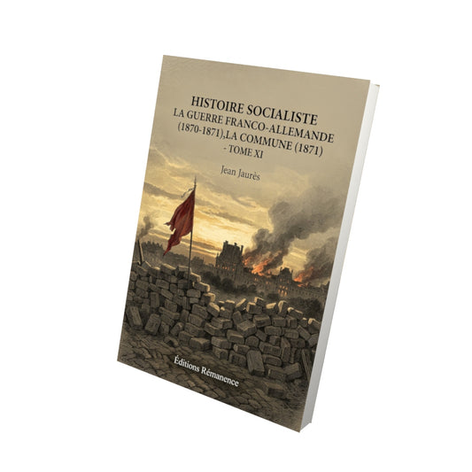 Livre Histoire socialiste La Guerre Franco-Allemande (1870-1871),la Commune (1871) - Tome XI par Jean Jaurès - Vue 3D - Editions Remanence