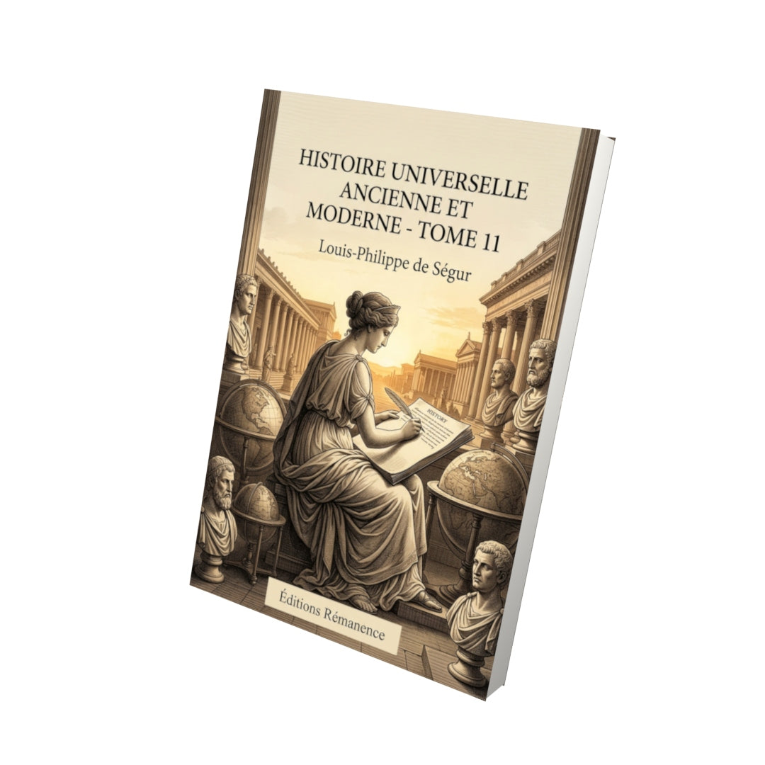 Livre Histoire universelle ancienne et moderne - Tome 11 par Louis-Philippe de Ségur - Vue 3D - Editions Remanence
