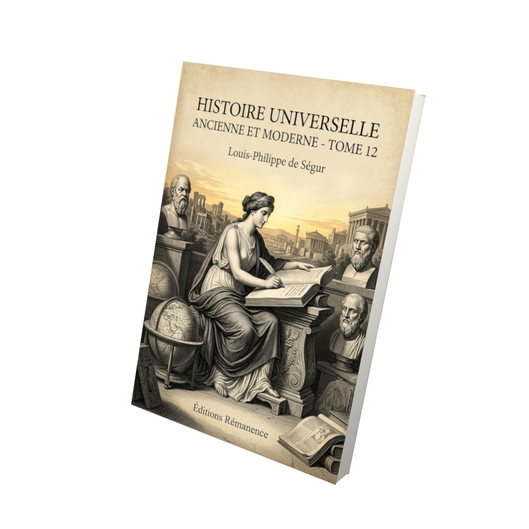 Livre Histoire universelle ancienne et moderne - Tome 12 par Louis-Philippe de Ségur - Vue 3D - Editions Remanence