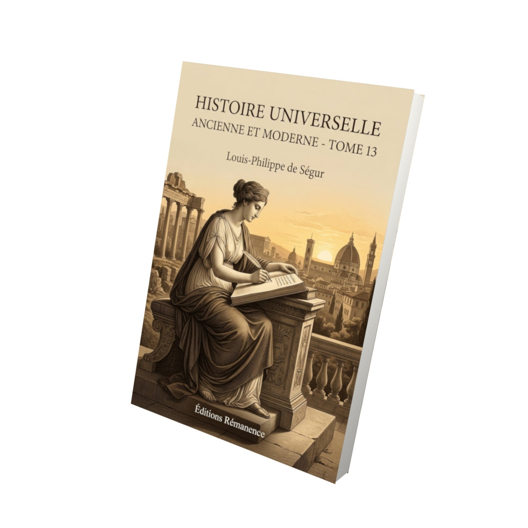Livre Histoire universelle ancienne et moderne - Tome 13 par Louis-Philippe de Ségur - Vue 3D - Editions Remanence