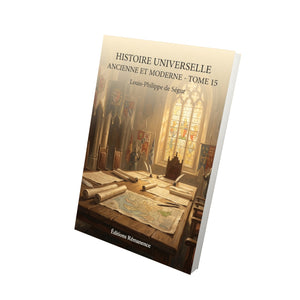 Histoire universelle ancienne et moderne - Tome 15 - Louis-Philippe de Ségur