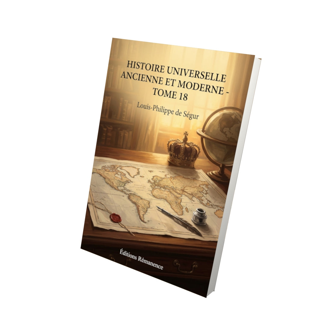 Livre Histoire universelle ancienne et moderne - Tome 18 par Louis-Philippe de Ségur - Vue 3D - Editions Remanence