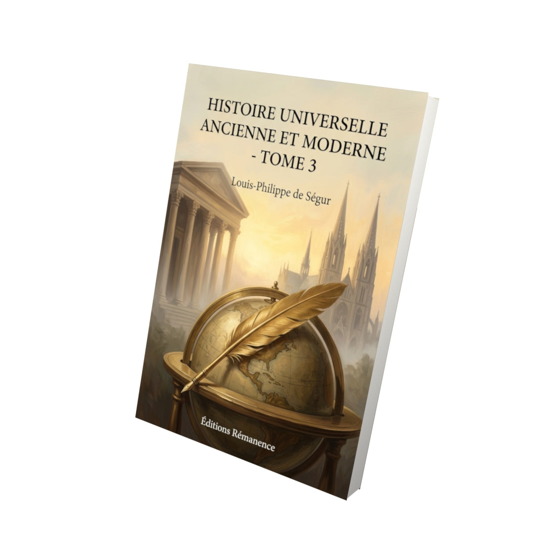 Livre Histoire universelle ancienne et moderne - Tome 3 par Louis-Philippe de Ségur - Vue 3D - Editions Remanence