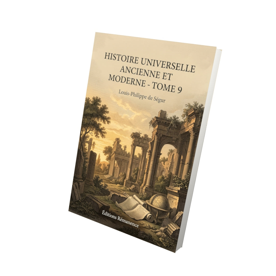 Livre Histoire universelle ancienne et moderne - Tome 9 par Louis-Philippe de Ségur - Vue 3D - Editions Remanence