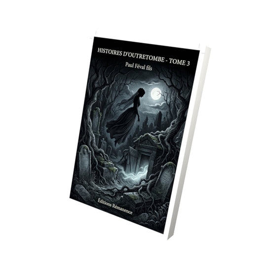 Livre Histoires d’outretombe - Tome 3 par Paul Féval fils - Vue 3D - Editions Remanence