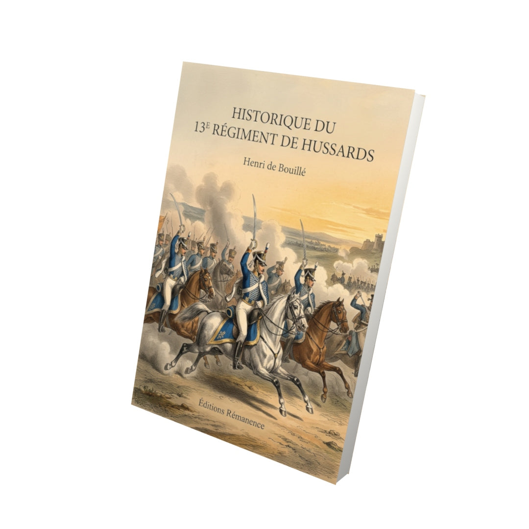 Livre Historique du 13e régiment de hussards par Henri de Bouillé - Vue 3D - Editions Remanence