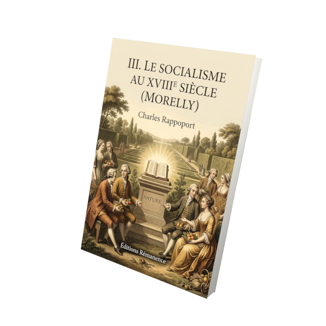 Livre III. Le Socialisme au XVIIIe siècle (Morelly) par Charles Rappoport - Vue 3D - Editions Remanence