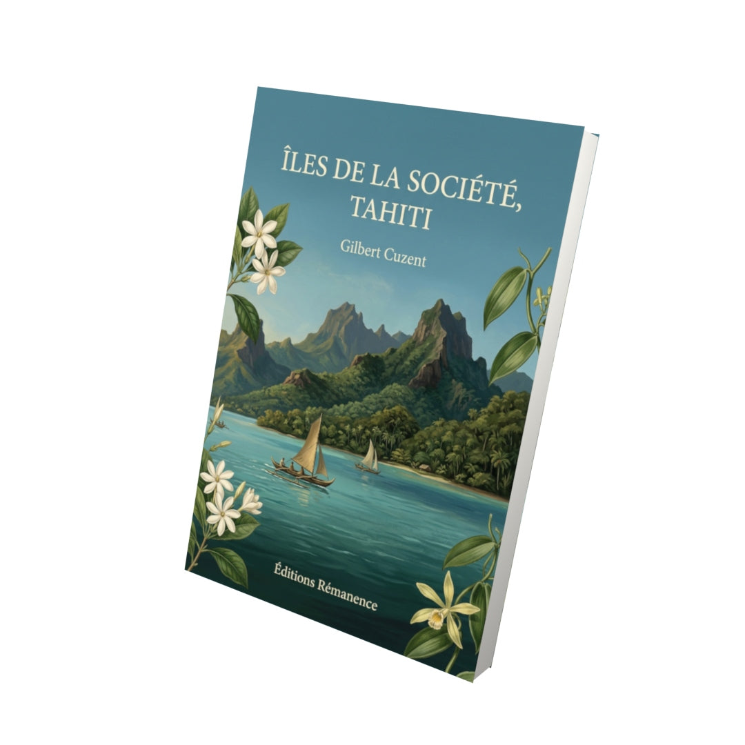 Livre Îles de la Société, Tahiti par Gilbert Cuzent - Vue 3D - Editions Remanence