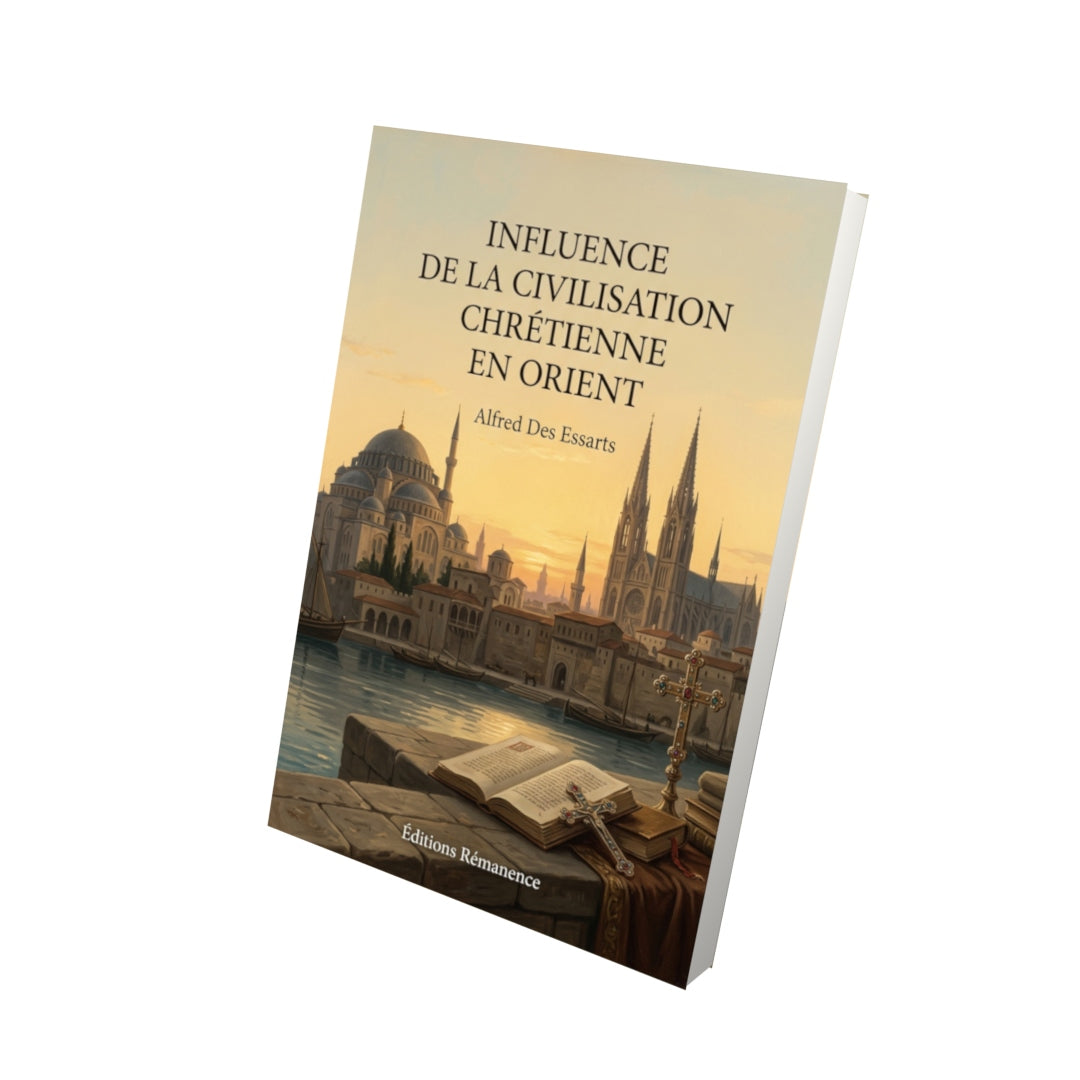 Livre Influence de la civilisation chrétienne en Orient par Alfred Des Essarts - Vue 3D - Editions Remanence