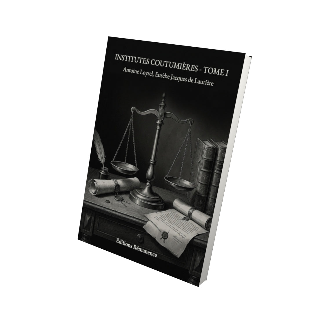 Livre Institutes coutumières - Tome I par Antoine Loysel, Eusèbe Jacques de Laurière - Vue 3D - Editions Remanence