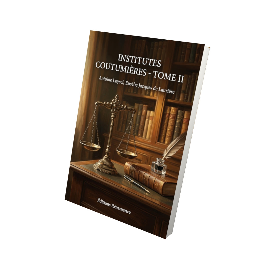 Livre Institutes coutumières - Tome II par Antoine Loysel, Eusèbe Jacques de Laurière - Vue 3D - Editions Remanence