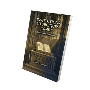 Institutions liturgiques Tome 1 - Dom Prosper Guéranger