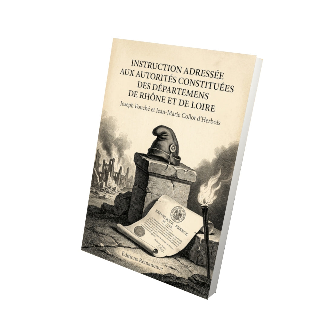 Livre Instruction adressée aux autorités constituées des Départemens de Rhône et de Loire par Joseph Fouché et Jean-Marie Collot d’Herbois - Vue 3D - Editions Remanence