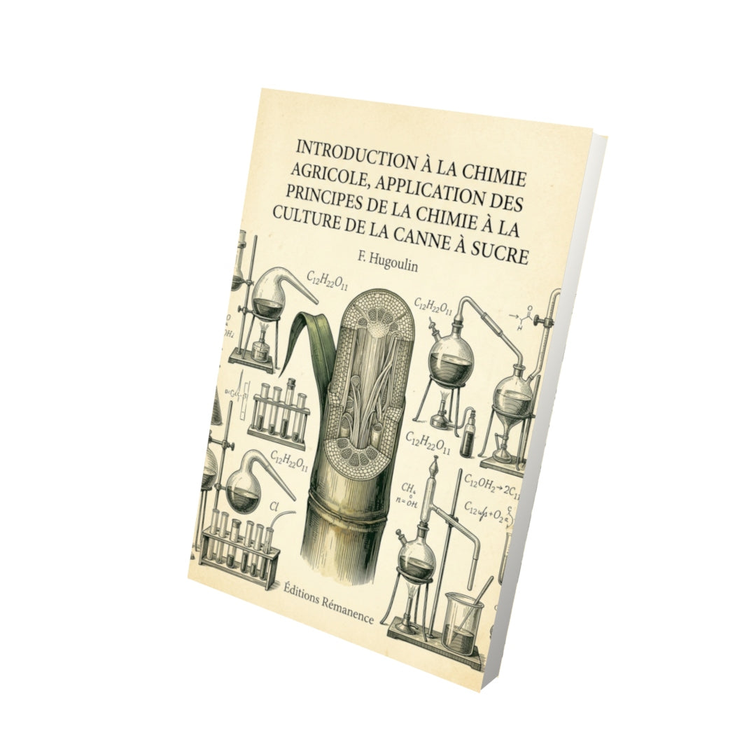 Livre Introduction à la chimie agricole, application des principes de la chimie à la culture de la canne à sucre par F. Hugoulin - Vue 3D - Editions Remanence