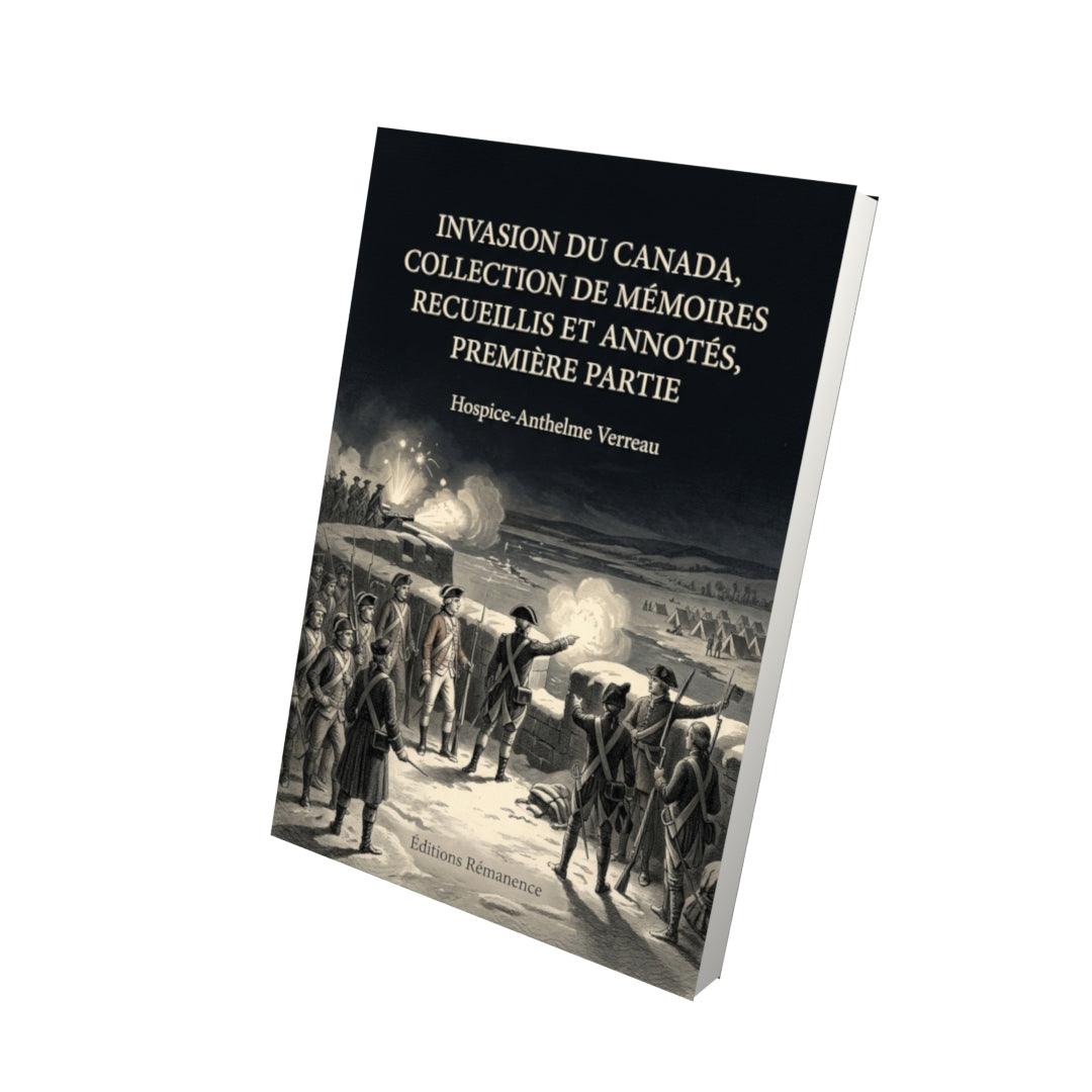 Livre Invasion du Canada, collection de mémoires recueillis et annotés, première partie par Hospice-Anthelme Verreau - Vue 3D - Editions Remanence