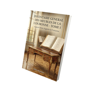 Inventaire general des meubles de la Couronne - Tome 1 - Gaspard Moïse Augustin de Fontanieu