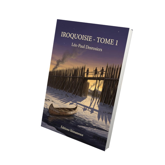 Livre Iroquoisie - Tome 1 par Léo-Paul Desrosiers - Vue 3D - Editions Remanence
