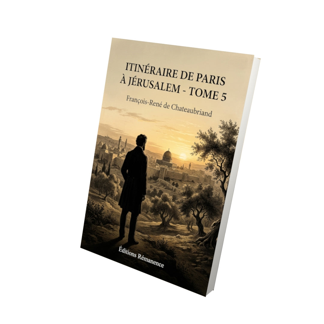 Livre Itinéraire de Paris à Jérusalem - Tome 5 par François-René de Chateaubriand - Vue 3D - Editions Remanence