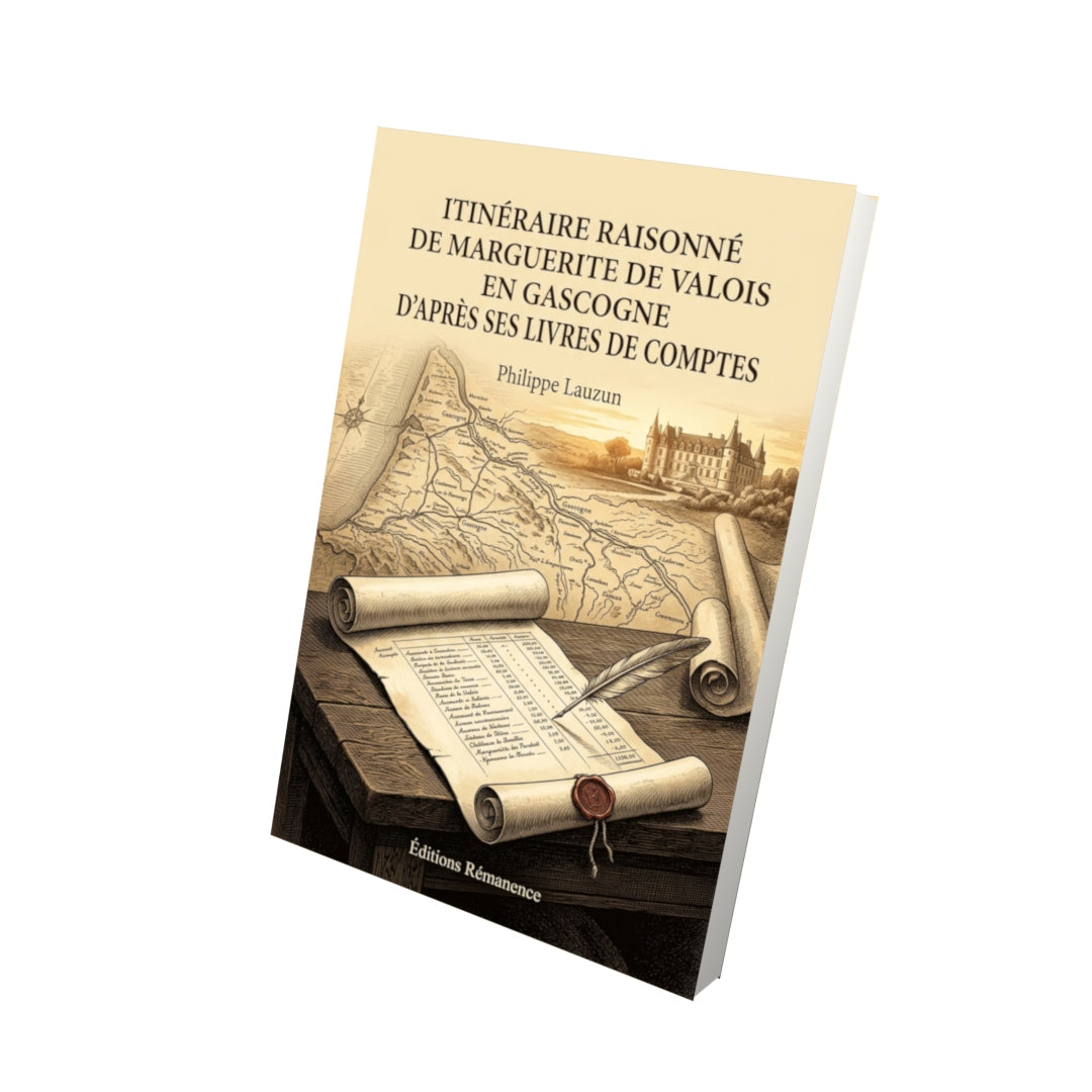 Livre Itinéraire raisonné de Marguerite de Valois en Gascogne d'après ses livres de comptes (1578-1586) par Philippe Lauzun - Vue 3D - Editions Remanence