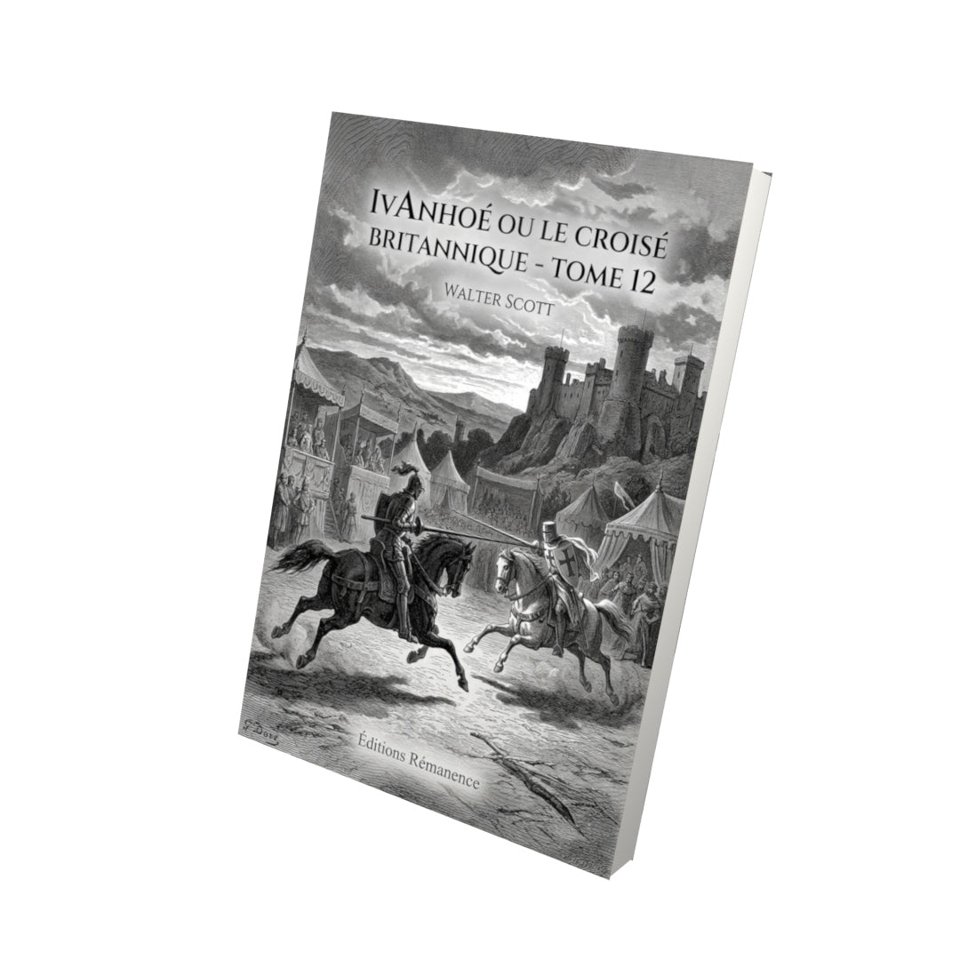 Livre Ivanhoé ou le Croisé Britannique - Tome 12 par Walter Scott - Vue 3D - Editions Remanence