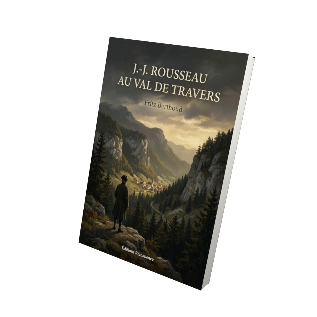 Livre J.-J. Rousseau au Val de Travers par Fritz Berthoud - Vue 3D - Editions Remanence