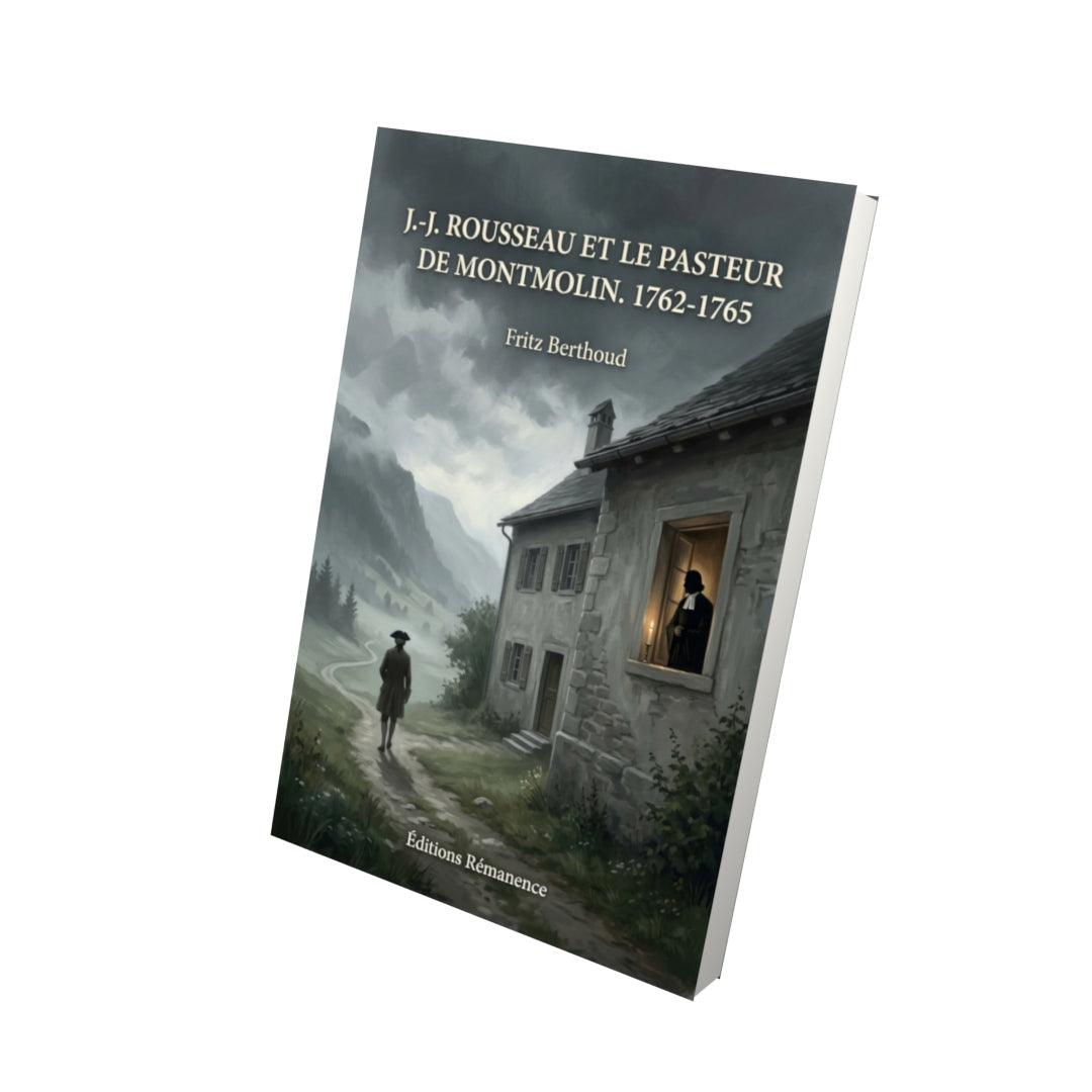 Livre J.-J. Rousseau et le Pasteur de Montmolin. 1762-1765 par Fritz Berthoud - Vue 3D - Editions Remanence