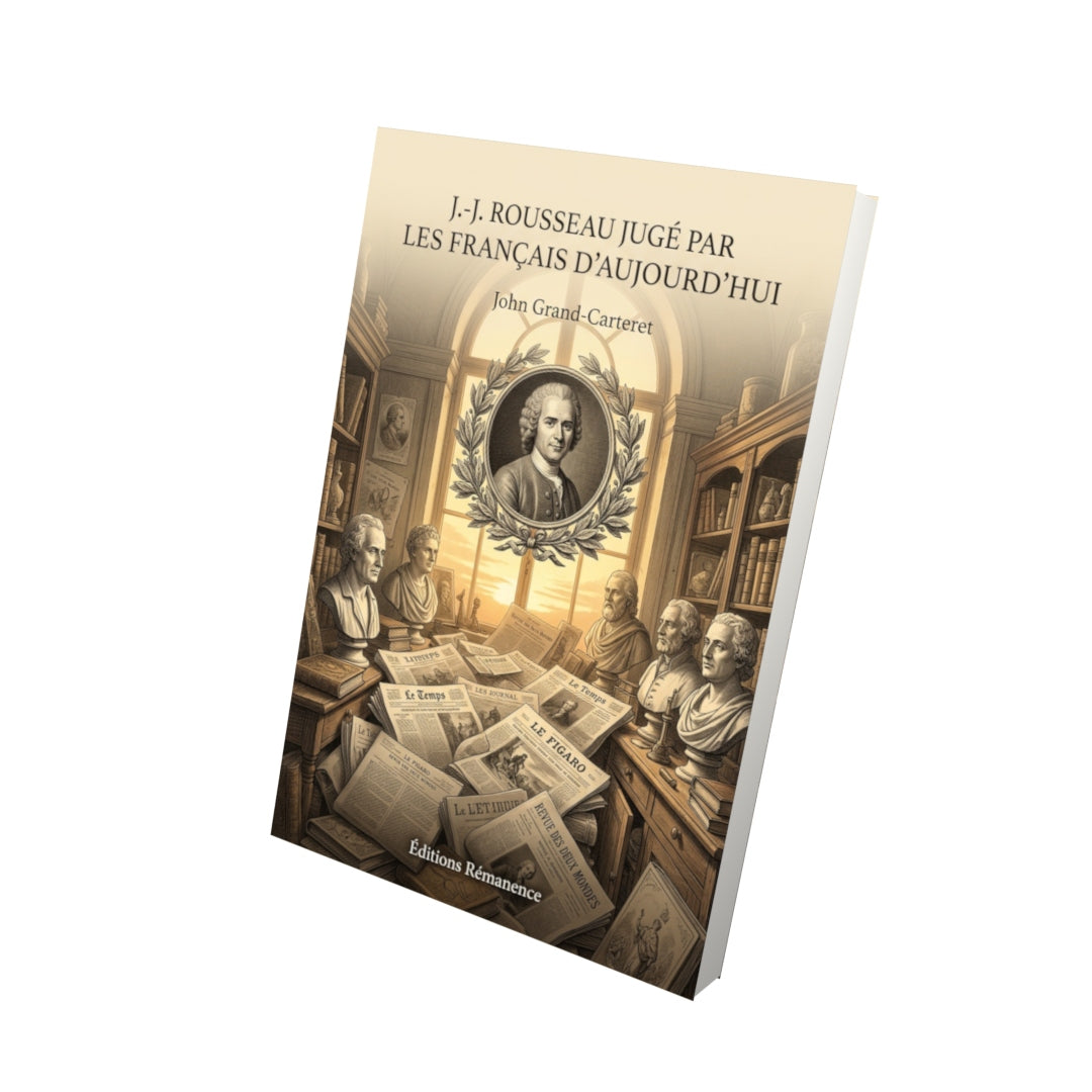 Livre J.-J. Rousseau jugé par les Français d’aujourd’hui par John Grand-Carteret - Vue 3D - Editions Remanence