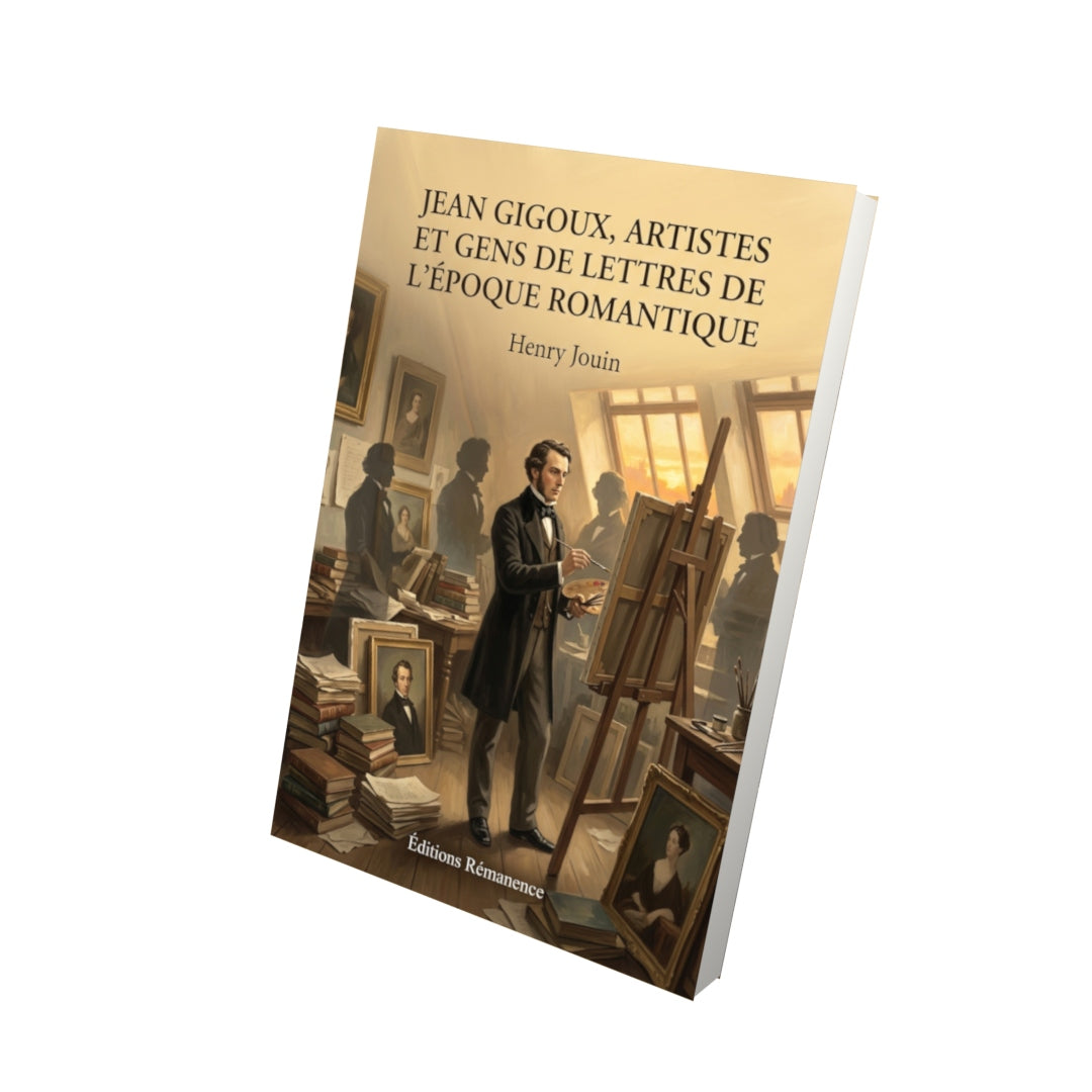 Livre Jean Gigoux, artistes et gens de lettres de l’époque romantique par Henry Jouin - Vue 3D - Editions Remanence