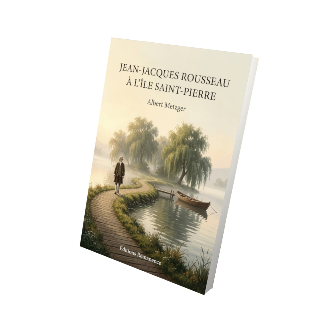 Livre Jean-Jacques Rousseau à l’île Saint-Pierre par Albert Metzger - Vue 3D - Editions Remanence