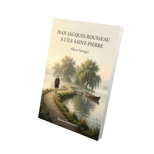 Livre Jean-Jacques Rousseau à l’île Saint-Pierre par Albert Metzger - Vue 3D - Editions Remanence