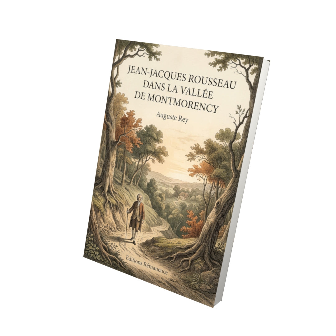 Livre Jean-Jacques Rousseau dans la vallée de Montmorency par Auguste Rey - Vue 3D - Editions Remanence