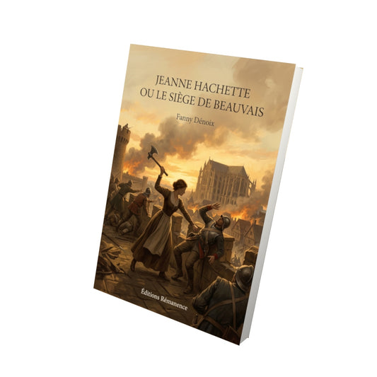 Livre Jeanne Hachette ou le Siège de Beauvais par Fanny Dénoix - Vue 3D - Editions Remanence
