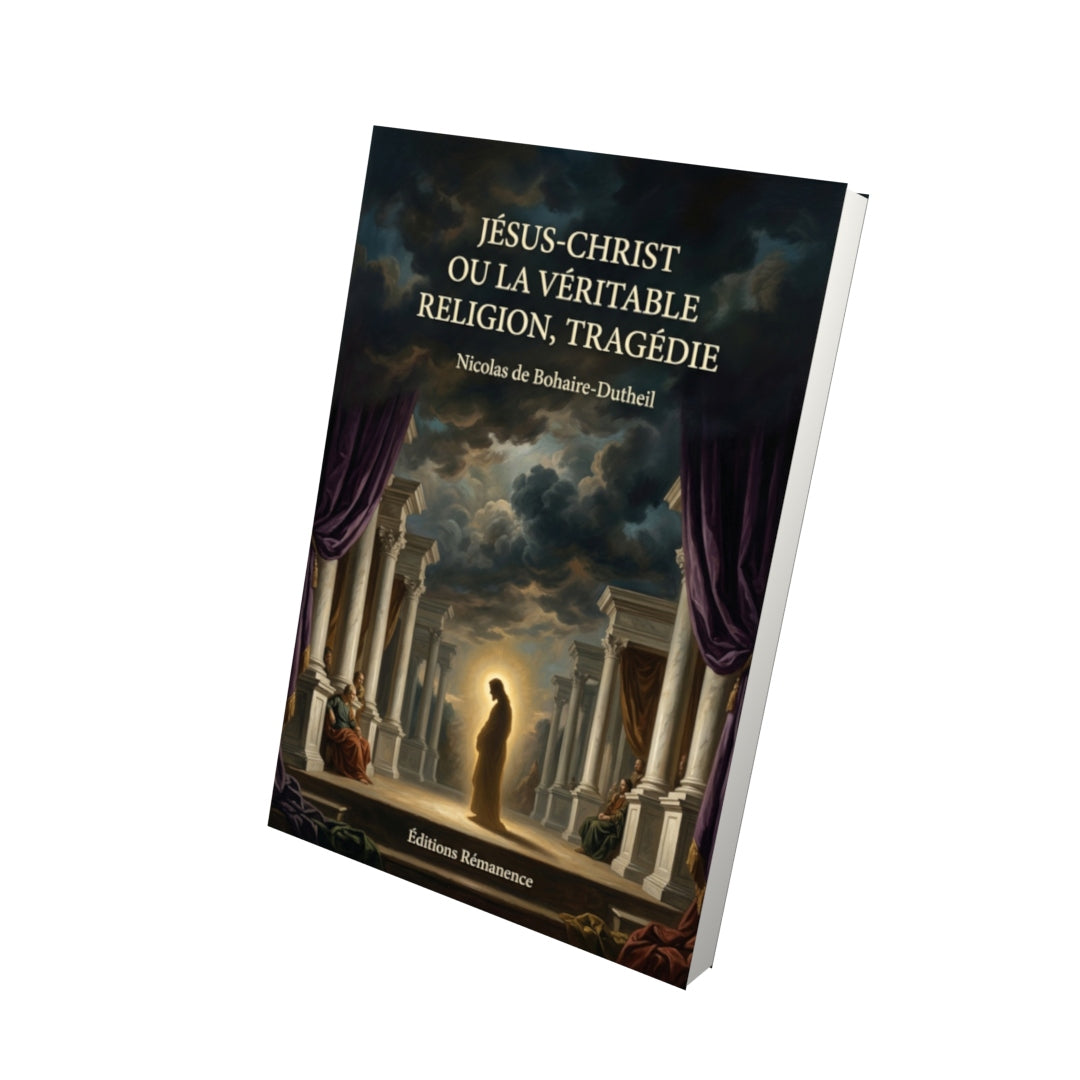 Livre Jésus-Christ ou La véritable religion, tragédie par Nicolas de Bohaire-Dutheil - Vue 3D - Editions Remanence