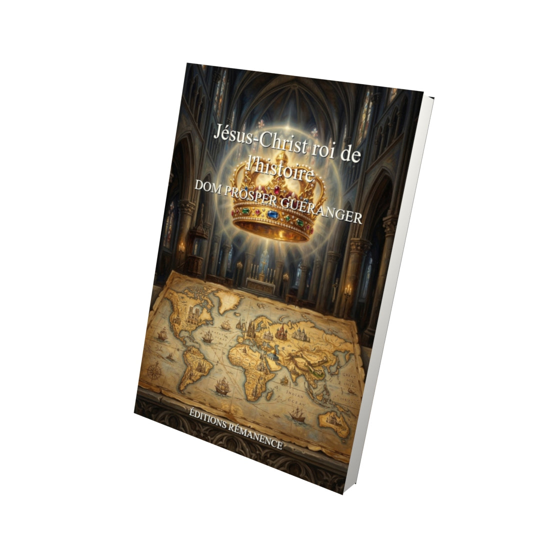 Livre Jésus-Christ roi de l'histoire - Dom Prosper Guéranger - Vue 3D - Editions Remanence