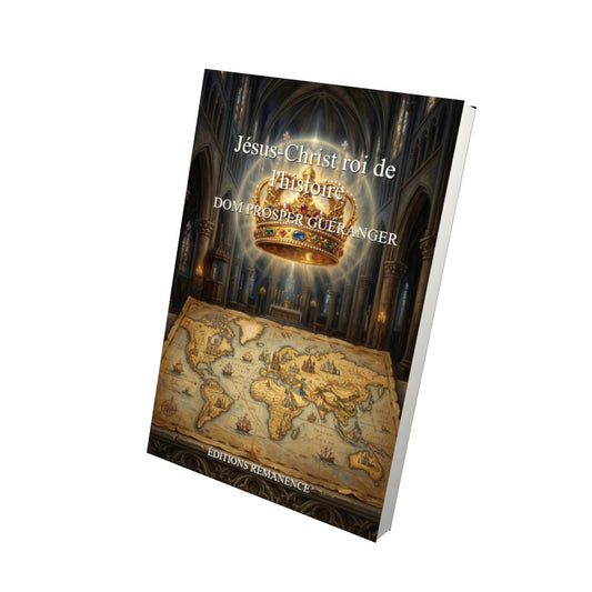 Livre Jésus-Christ roi de l'histoire - Dom Prosper Guéranger - Vue 3D - Editions Remanence