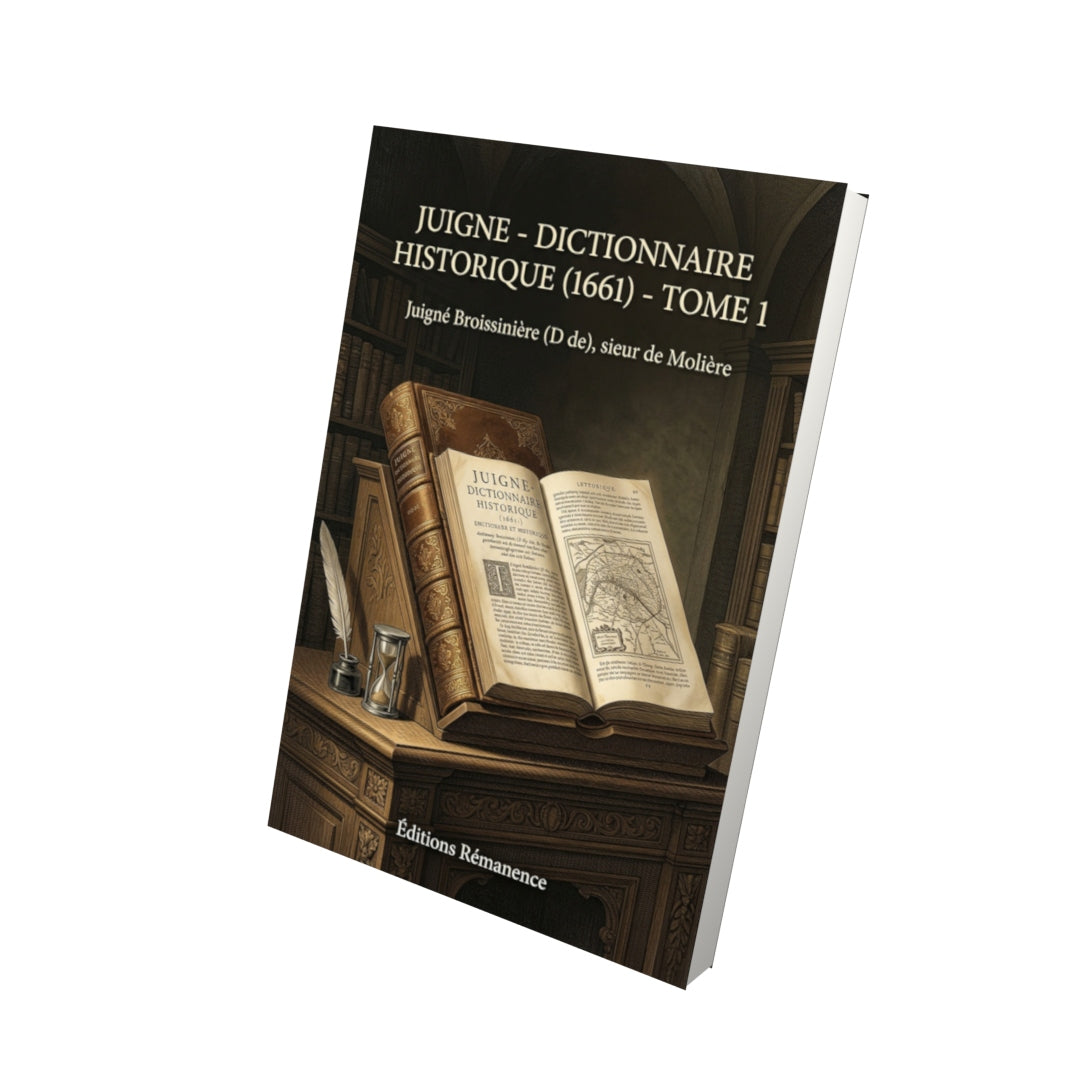 Livre Juigne - Dictionnaire historique (1661) - Tome 1 par Juigné Broissinière (D de), sieur de Molière - Vue 3D - Editions Remanence