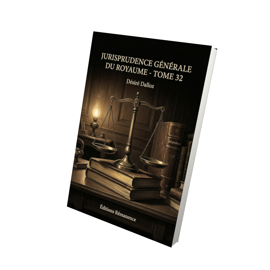 Livre Jurisprudence générale du royaume - Tome 32 par Désiré Dalloz - Vue 3D - Editions Remanence
