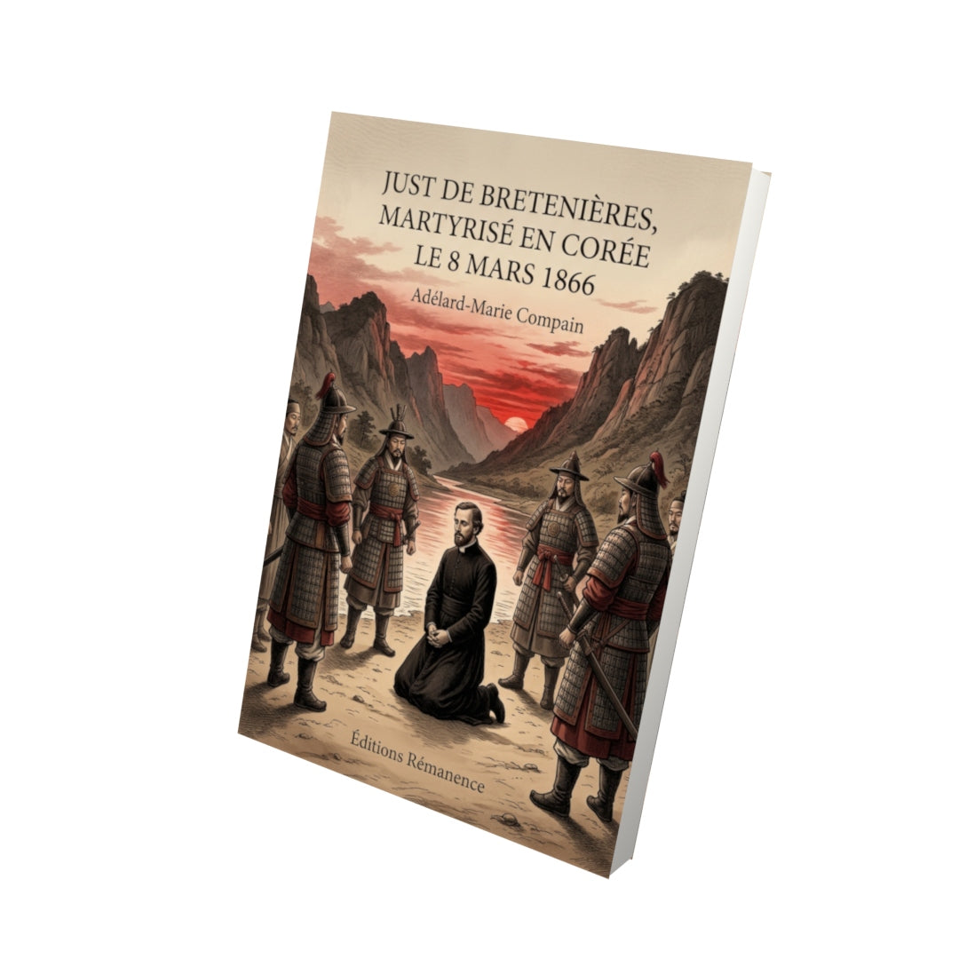 Livre Just de Bretenières, martyrisé en Corée le 8 mars 1866 par Adélard-Marie Compain - Vue 3D - Editions Remanence