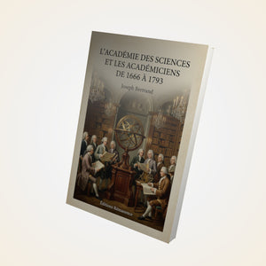L'Académie des sciences et les académiciens de 1666 à 1793 - Joseph Bertrand