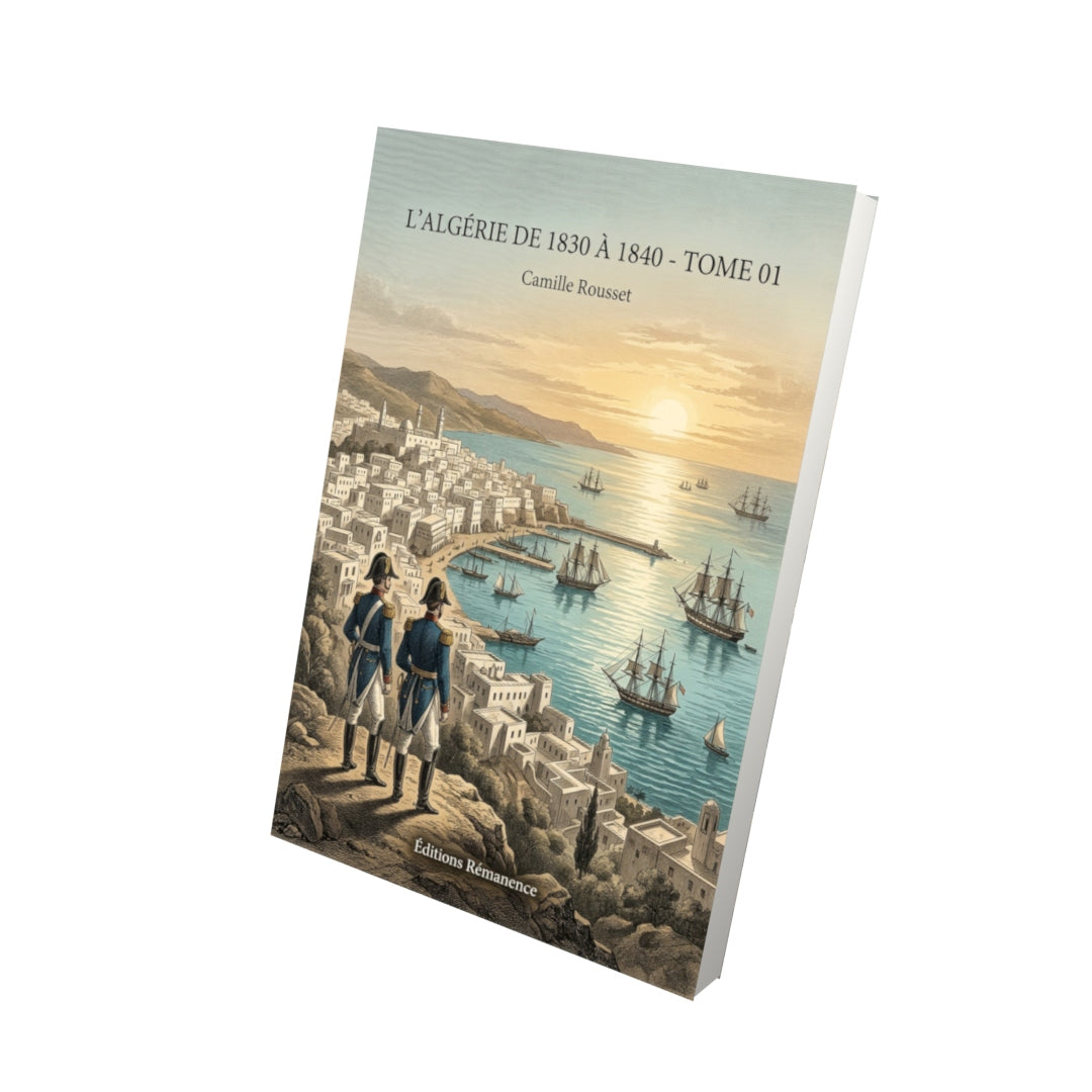 Livre L'Algérie de 1830 à 1840 - Tome 01 par Camille Rousset - Vue 3D - Editions Remanence